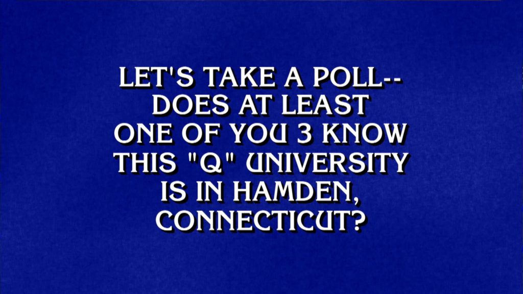 Quinnipiac University was an answer on Jeopardy!
